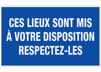 Panneau Ces lieux sont mis à votre disposition respectez les - Rigide 330x200mm - 4160092