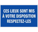 Panneau Ces lieux sont mis à votre disposition respectez les - Rigide 330x200mm - 4160092