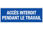 Panneau Accès interdit pendant le travail - Rigide 330x120mm - 4140018