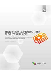 Catalogue Livres blancs : Livre blanc : Rentabiliser la vidéo en ligne en toute simplicité