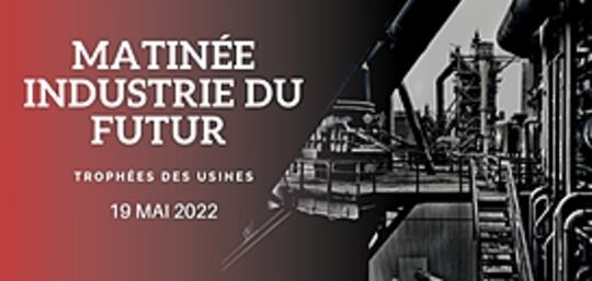 MATINÉE INDUSTRIE DU FUTUR - Comment opérer la reconquête industrielle