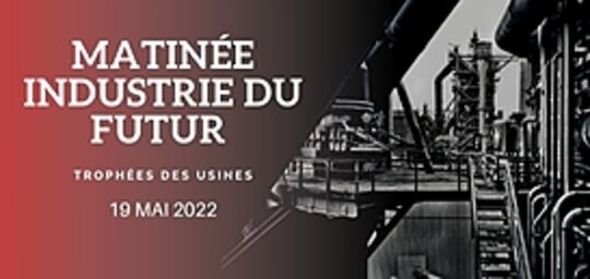 MATINÉE INDUSTRIE DU FUTUR - Comment opérer la reconquête industrielle