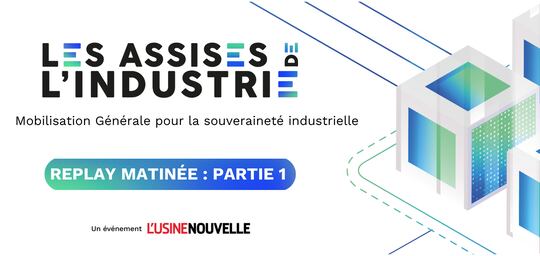 REPLAY MATINEE ASSISES PARTIE 1 : Mobilisation Générale pour la souveraineté industrielle