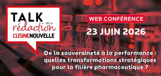 TALK DE LA REDACTION - INDUSTRIE PHARMA - De la souveraineté à la performance